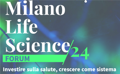 Milano Life Science Forum 2024: investire sulla salute, crescere come sistema